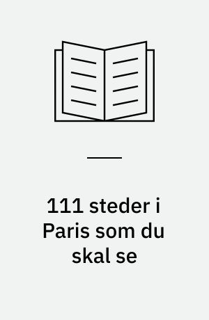 111 steder i Paris som du skal se