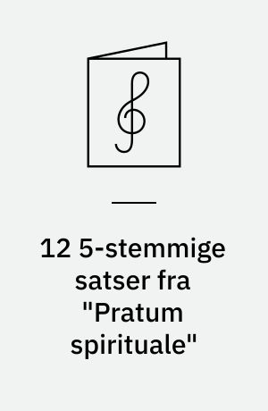 12 5-stemmige satser fra "Pratum spirituale"