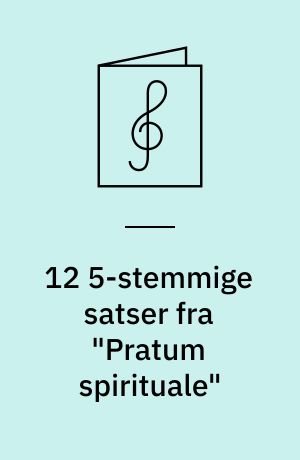 12 5-stemmige satser fra "Pratum spirituale"
