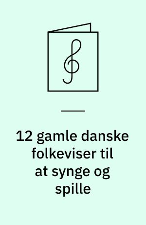 12 gamle danske folkeviser til at synge og spille