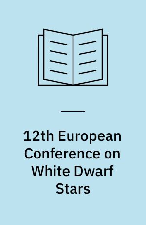 12th European Conference on White Dwarf Stars : proceedings of a conference held at the University of Delaware, Newark, Delaware, USA, 12-16 June 2000