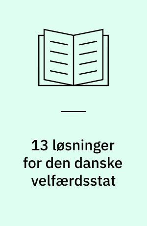 13 løsninger for den danske velfærdsstat