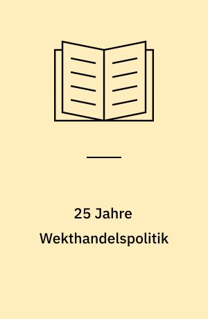 25 Jahre Wekthandelspolitik : Ziele und Ergebnisse des allgemeinen Zollund Handelsabkommens (GATT) von 1948-1973