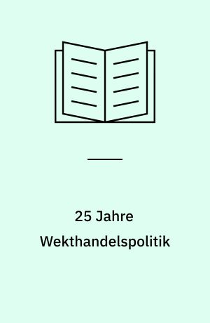 25 Jahre Wekthandelspolitik : Ziele und Ergebnisse des allgemeinen Zollund Handelsabkommens (GATT) von 1948-1973