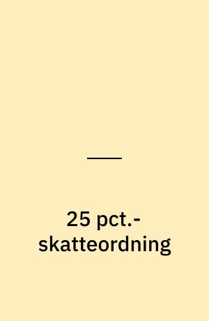 25 pct.-skatteordning : beskatning af løn til højtlønnede udlændinge og udenlandske forskere
