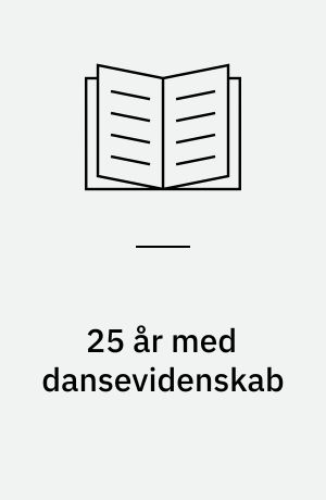 25 år med dansevidenskab : dansevidenskab i Danmark 1989-2014