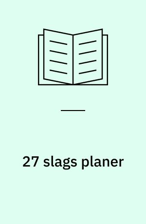 27 slags planer : oversigt over og kritisk analyse af den offentlige fysiske planlægning i Danmark