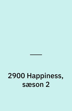 2900 Happiness, sæson 2
