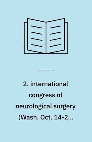 2. international congress of neurological surgery (Wash. Oct. 14-20, 1961) : organized and conducted by World Federation of Neurosurgical Societies : abstracts and descriptions of contributions to the scientific program