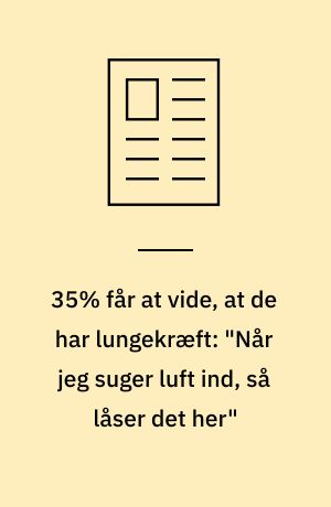 35% får at vide, at de har lungekræft: "Når jeg suger luft ind, så låser det her"