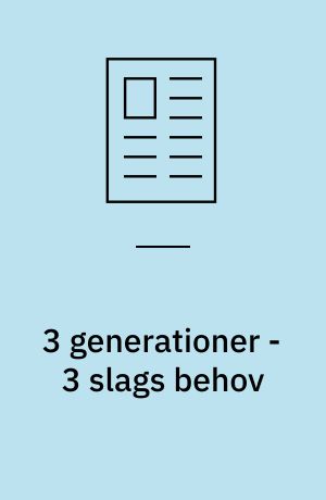 3 generationer - 3 slags behov