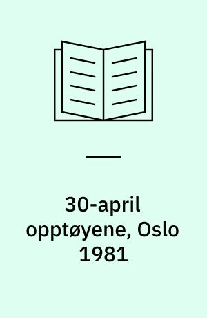 30-april opptøyene, Oslo 1981 : deltakere og straffereaksjoner : en foreløpig reanalyse