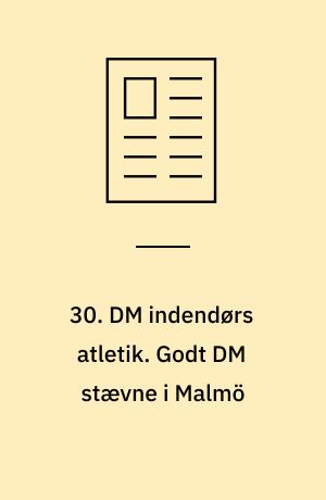 30. DM indendørs atletik. Godt DM stævne i Malmö