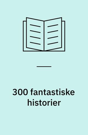 300 fantastiske historier : fra antikken til i dag