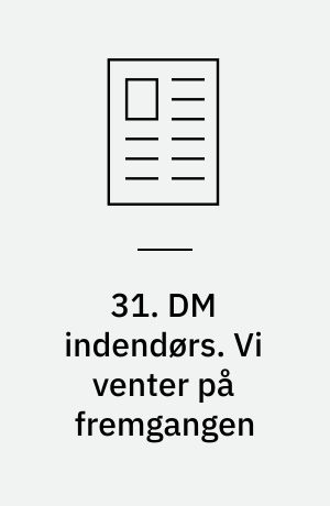 31. DM indendørs. Vi venter på fremgangen