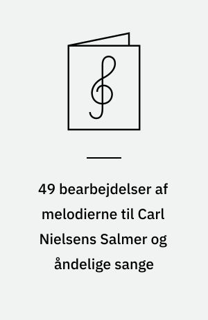 49 bearbejdelser af melodierne til Carl Nielsens Salmer og åndelige sange