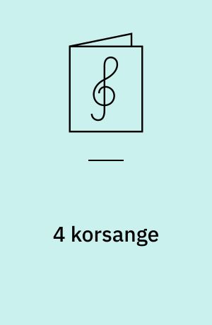 4 korsange : \for blandet kor\