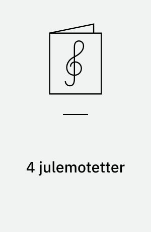 4 julemotetter : for børnekor (2 lige stemmer) og orgel