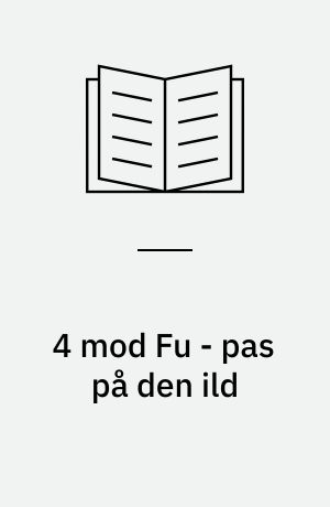 4 mod Fu - pas på den ild