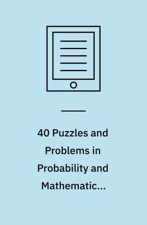 40 Puzzles and Problems in Probability and Mathematical Statistics
