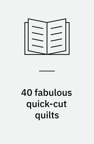 40 fabulous quick-cut quilts