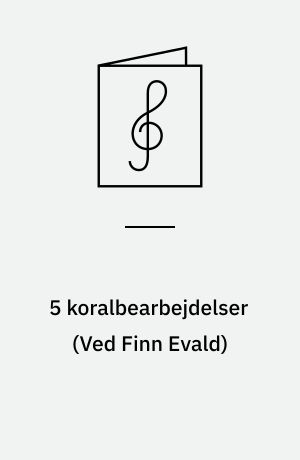 5 koralbearbejdelser : for 1 stemme (unisont kor), obligat instrument og orgel