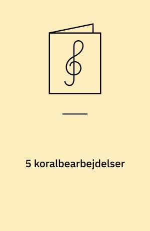 5 koralbearbejdelser : for 1-stemmig sang, orgel og obligatstemme