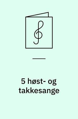 5 høst- og takkesange : for lige stemmer med orgel/klaver