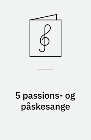 5 passions- og påskesange : for lige stemmer med orgel/klaver