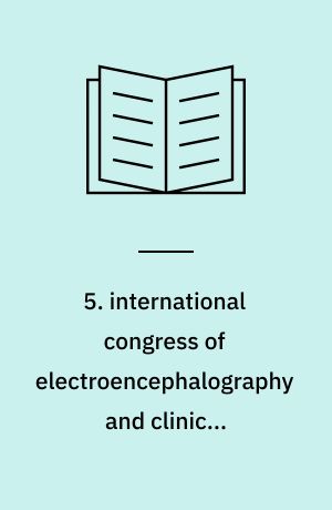 5. international congress of electroencephalography and clinical neurophysiology and 9. meeting of the International League against Epilepsy : Rome, September 7th-13th, 1961