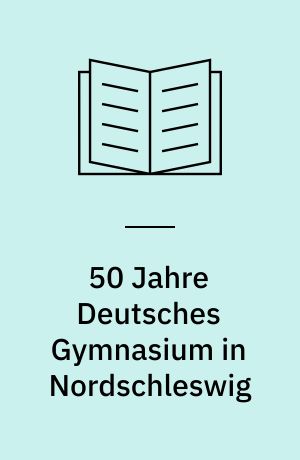 50 Jahre Deutsches Gymnasium in Nordschleswig : 1930-1980 : eine Festschrift : 1930-1945