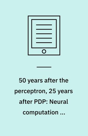 50 years after the perceptron, 25 years after PDP: Neural computation in language sciences