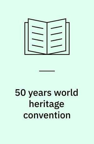 50 years world heritage convention : shared responsibility - conflict & reconciliation