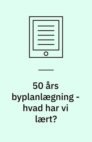50 års byplanlægning - hvad har vi lært?