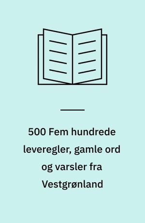 500 Fem hundrede leveregler, gamle ord og varsler fra Vestgrønland