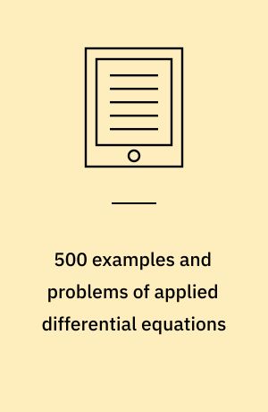 500 examples and problems of applied differential equations