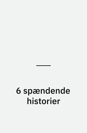 6 spændende historier