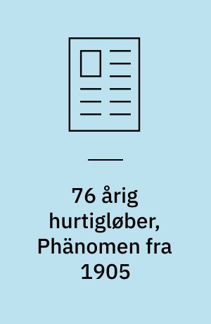 76 årig hurtigløber, Phänomen fra 1905