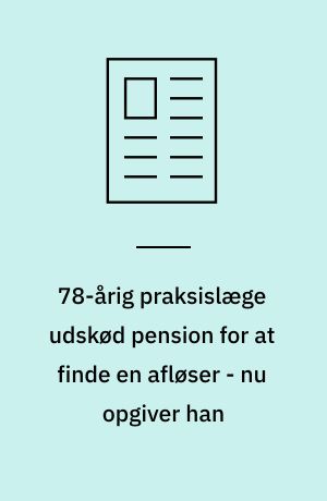 78-årig praksislæge udskød pension for at finde en afløser - nu opgiver han