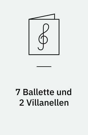 7 Ballette und 2 Villanellen : dreistimmig zu spielen mit Blockflöten oder anderen Instrumenten