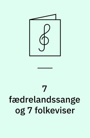 7 fædrelandssange og 7 folkeviser : komponerede eller udsatte for 3-4 stemmigt mandskor af Arthur Arnholtz ... et al.