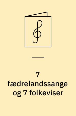 7 fædrelandssange og 7 folkeviser : komponerede eller udsatte for 3-4 stemmigt mandskor af Arthur Arnholtz ... et al.