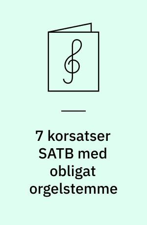7 korsatser SATB med obligat orgelstemme