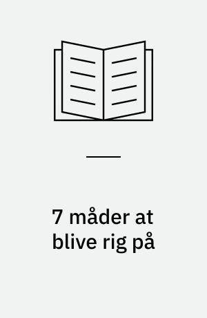 7 måder at blive rig på