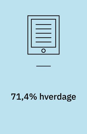 71,4% hverdage : om livet, hverdagen og de valg vi træffer