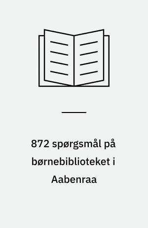 872 spørgsmål på børnebiblioteket i Aabenraa : en forundersøgelse til edb-forsøgene på Det sønderjydske Landsbibliotek, Børnebiblioteket
