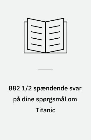 882 1/2 spændende svar på dine spørgsmål om Titanic