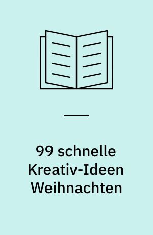 99 schnelle Kreativ-Ideen Weihnachten : Mini-Ideen, Tuning-Tricks und geniale Deko-Geistesblitze