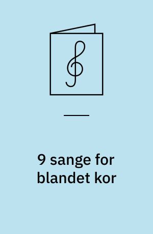 9 sange for blandet kor : et udvalg af "Lieder für gemischten Chor von Felix Mendelssohn-Bartholdy"