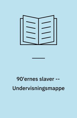 90'ernes slaver : (børn & unge) -- Undervisningsmappe